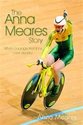 Book cover of The Anna Meares Story by Anna Meares