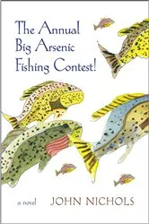 Book cover of The Annual Big Arsenic Fishing Contest! by John Nichols