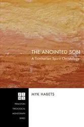 Book cover of The Anointed Son by Myk Habets