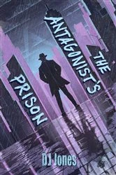 Book cover of The Antagonist's Prison by DJ Jones