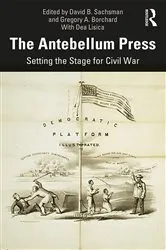 Book cover of The Antebellum Press by David B. Sachsman