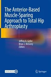 Book cover of The Anterior-Based Muscle-Sparing Approach to Total Hip Arthroplasty by Jeffrey A. Geller