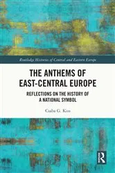 Book cover of The Anthems of East-Central Europe by Csaba G. Kiss