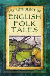 Book cover of The Anthology of English Folk Tales by Folk Tales Folk Tales Authors