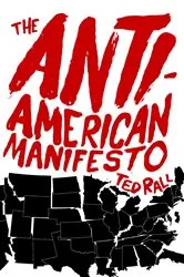 Book cover of The Anti-American Manifesto by Ted Rall