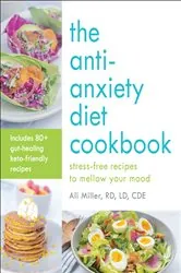 Book cover of The Anti-Anxiety Diet Cookbook by Ali Miller