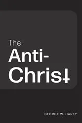 Book cover of The Anti-Christ by Carey, George, W.