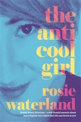 Book cover of The Anti-Cool Girl by Rosie Waterland