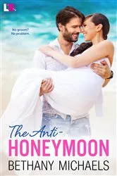 Book cover of The Anti-Honeymoon by Bethany Michaels