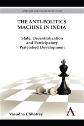 Book cover of The Anti-Politics Machine in India by Vasudha Chhotray