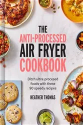 Book cover of The Anti-Processed Air Fryer Cookbook by Heather Thomas