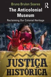 Book cover of The Anticolonial Museum by Bruno Brulon Soares