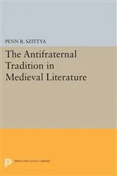 Book cover of The Antifraternal Tradition in Medieval Literature by Penn R. Szittya