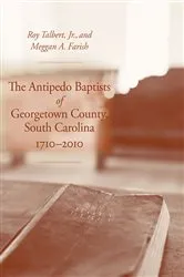 Book cover of The Antipedo Baptists of Georgetown County, South Carolina, 1710–2010 by Talbert, Jr., Roy