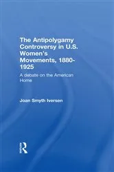 Book cover of The Antipolygamy Controversy in U.S. Women's Movements, 1880-1925 by Joan Smyth Iversen