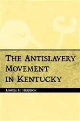 Book cover of The Antislavery Movement in Kentucky by Lowell H. Harrison