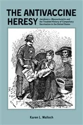 Book cover of The Antivaccine Heresy by Karen Karen Walloch