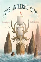 Book cover of The Antlered Ship by Dashka Slater
