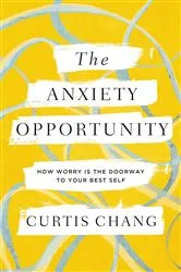 Book cover of The Anxiety Opportunity by Curtis Chang