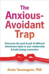 Book cover of The Anxious-Avoidant Trap by Annie Tanasugarn