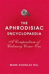 Book cover of The Aphrodisiac Encyclopaedia by Mark Douglas Hill