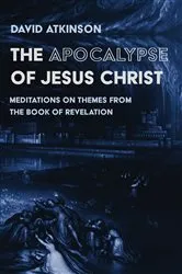 Book cover of The Apocalypse of Jesus Christ by David Atkinson