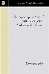 Book cover of The Apocryphal Acts of Paul, Peter, John, Andrew, and Thomas by Bernhard Pick