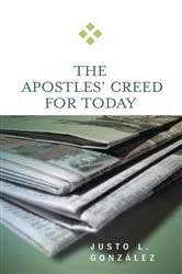 Book cover of The Apostles' Creed for Today by Justo L. González