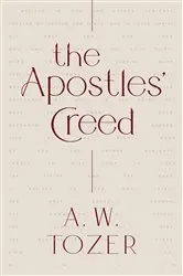 Book cover of The Apostles' Creed by A W Tozer