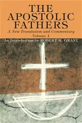 Book cover of The Apostolic Fathers, A New Translation and Commentary, Volume I by Robert M. Grant