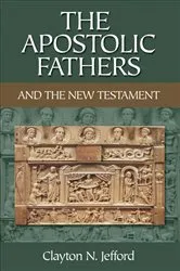 Book cover of The Apostolic Fathers and the New Testament by Clayton N. Jefford