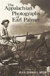Book cover of The Appalachian Photographs of Earl Palmer by Jean Haskell Speer