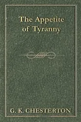 Book cover of The Appetite of Tyranny by G. K. Chesterton