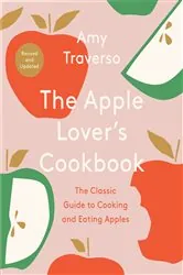 Book cover of The Apple Lover's Cookbook: Revised and Updated by Amy Traverso