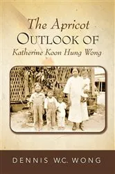 Book cover of The Apricot Outlook of Katherine Koon Hung Wong by Dennis W.C. Wong