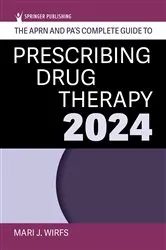 Book cover of The APRN and PA's Complete Guide to Prescribing Drug Therapy 2024 (6th ed.) by Mari J. Wirfs