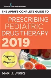 Book cover of The APRN’s Complete Guide to Prescribing Pediatric Drug Therapy 2019 by Mari J. Wirfs