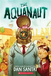 Book cover of The Aquanaut: A Graphic Novel by Dan Santat