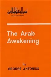 Book cover of The Arab Awakening: The Story Of The Arab National Movement by Unknown