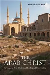 Book cover of The Arab Christ by Mouchir Basile Aoun
