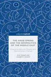 Book cover of The Arab Spring and the Geopolitics of the Middle East: Emerging Security Threats and Revolutionary Change by Amr Yossef
