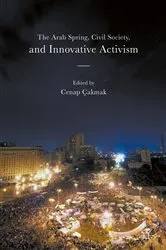 Book cover of The Arab Spring, Civil Society, and Innovative Activism by Cenap Çakmak