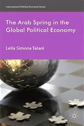 Book cover of The Arab Spring in the Global Political Economy by L. Talani