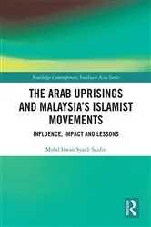 Book cover of The Arab Uprisings and Malaysia’s Islamist Movements by Mohd Irwan Syazli Saidin