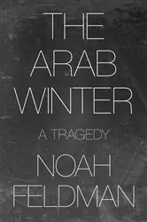 Book cover of The Arab Winter by Noah Feldman