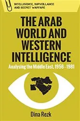 Book cover of The Arab World and Western Intelligence by Dina Rezk
