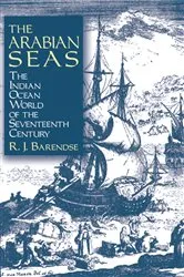 Book cover of The Arabian Seas: The Indian Ocean World of the Seventeenth Century by Rene J. Barendse