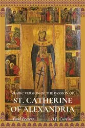 Book cover of The Arabic Version of the Passion of St. Catherine of Alexandria by Paul Peeters