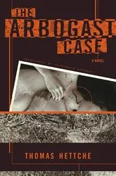 Book cover of The Arbogast Case by Thomas Hettche