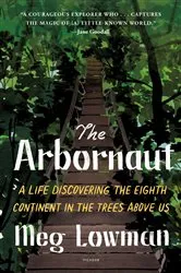 Book cover of The Arbornaut by Meg Lowman